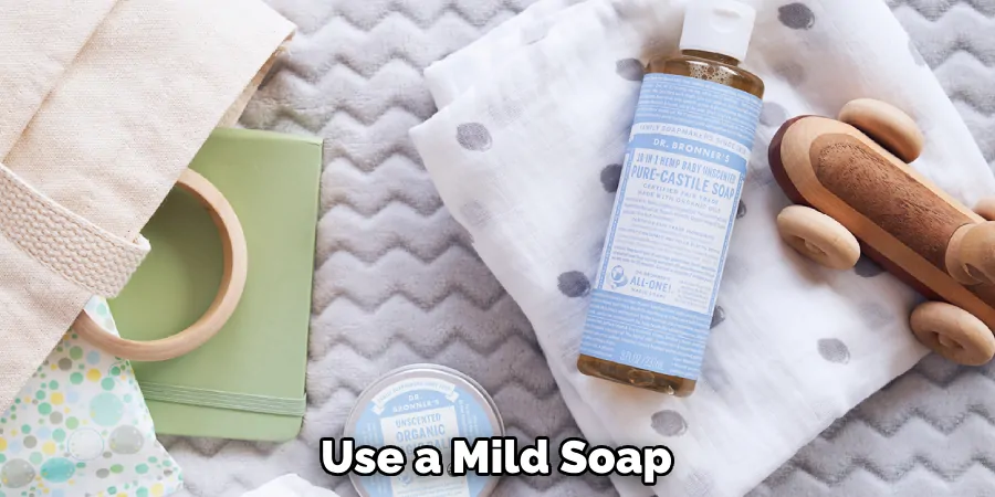 Use a Mild Soap