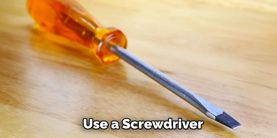 Use a Screwdriver