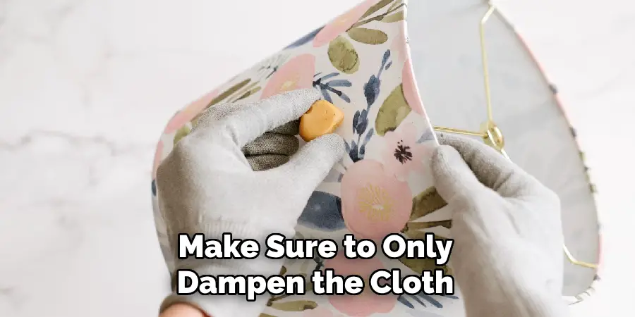 Make Sure to Only Dampen the Cloth