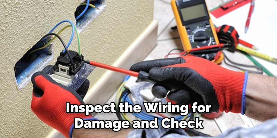 Inspect the Wiring for Damage and Check