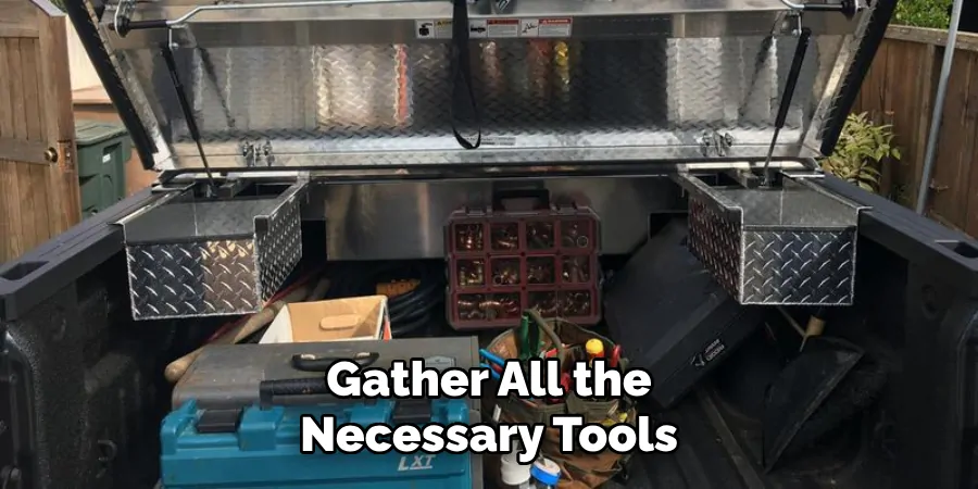 Gather All the
Necessary Tools