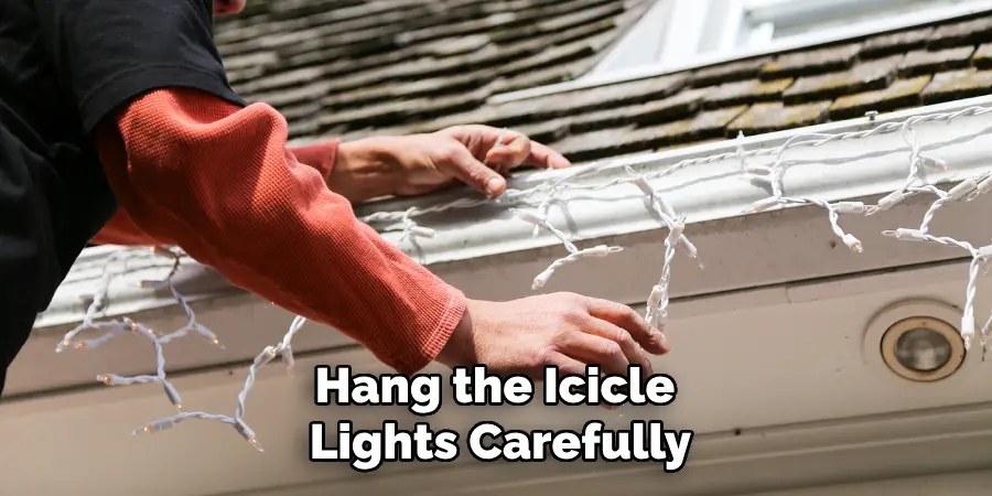 Hang the Icicle 
Lights Carefully