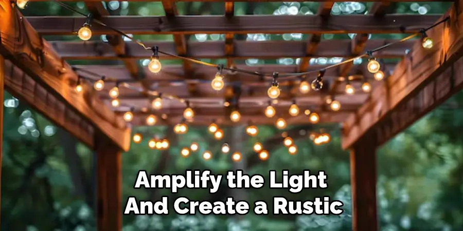 Amplify the Light
And Create a Rustic