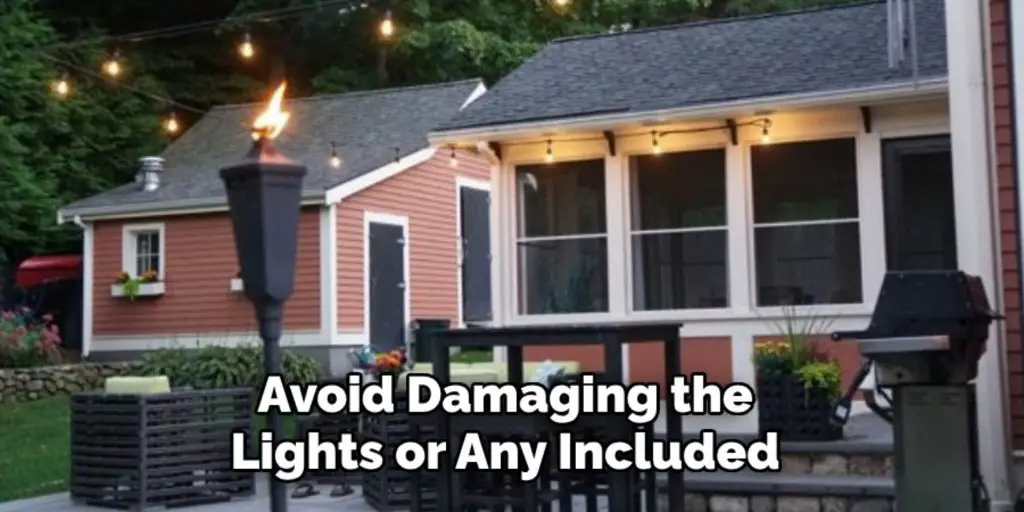 Avoid Damaging the
Lights or Any Included