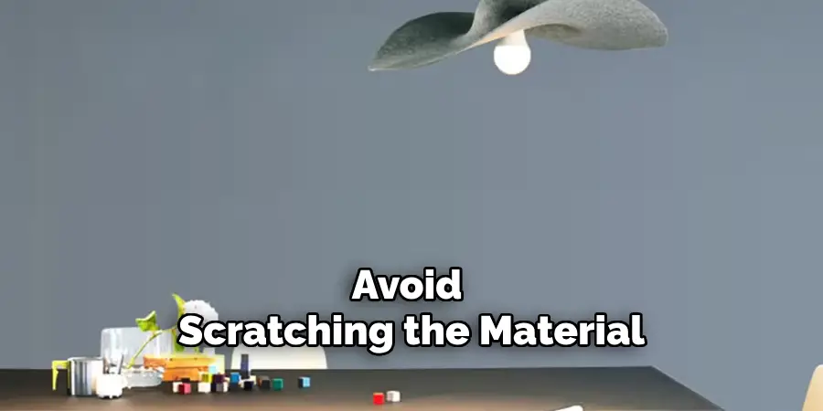 Avoid Scratching the Material