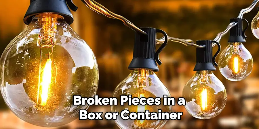 Broken Pieces in a
Box or Container