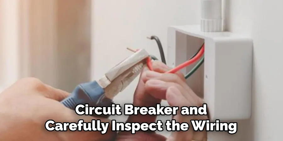 Circuit Breaker and
Carefully Inspect the Wiring