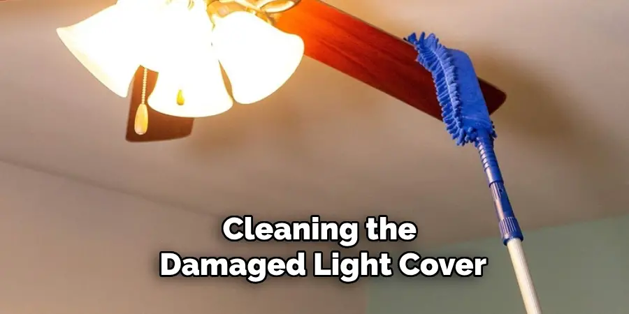 Cleaning the Damaged Light Cover