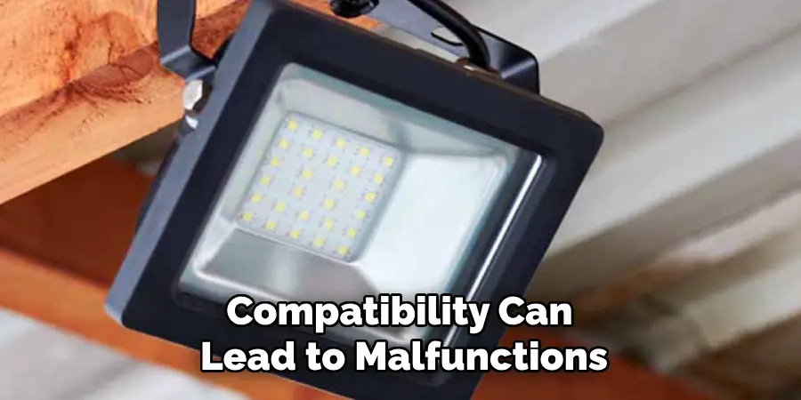 Compatibility Can
Lead to Malfunctions