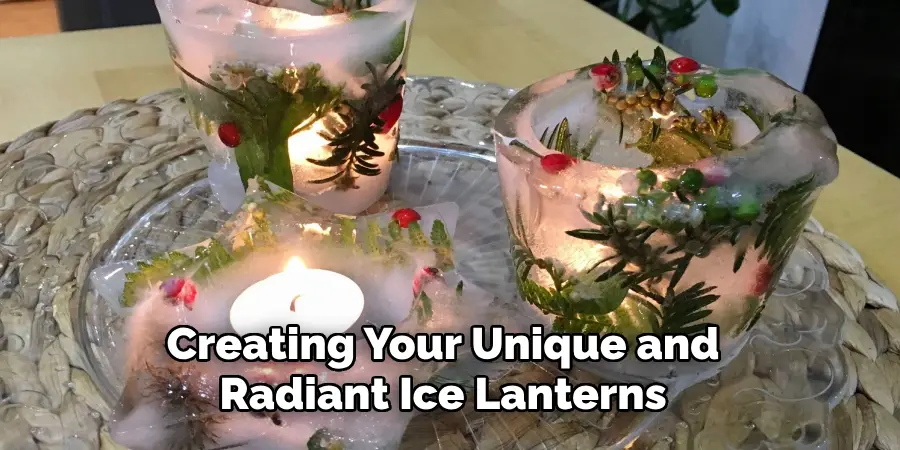 Creating Your Unique and
Radiant Ice Lanterns