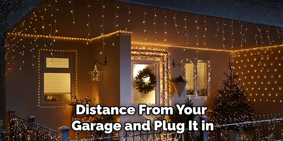 Distance From Your
Garage and Plug It in