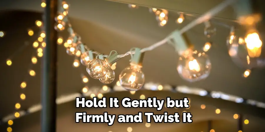Hold It Gently but
Firmly and Twist It