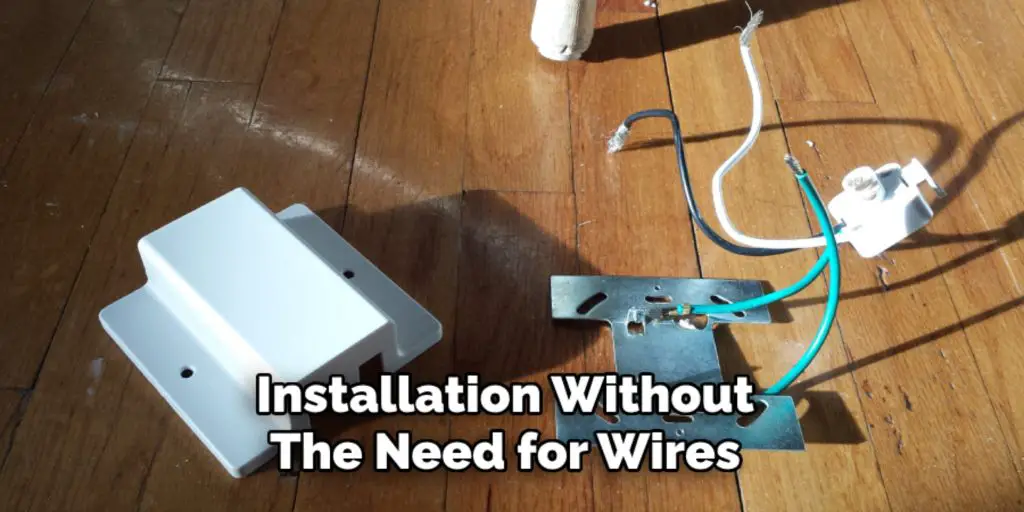 Installation Without
The Need for Wires
