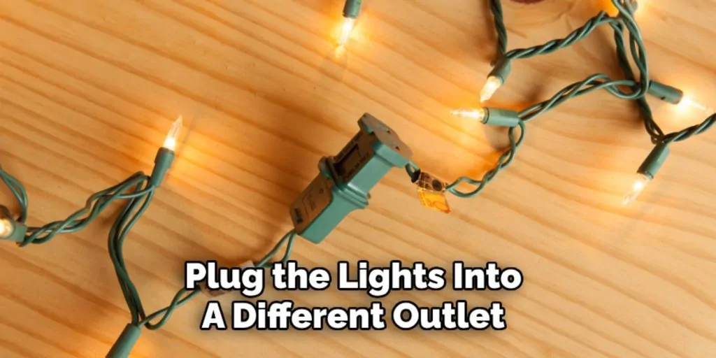 Plug the Lights Into
A Different Outlet