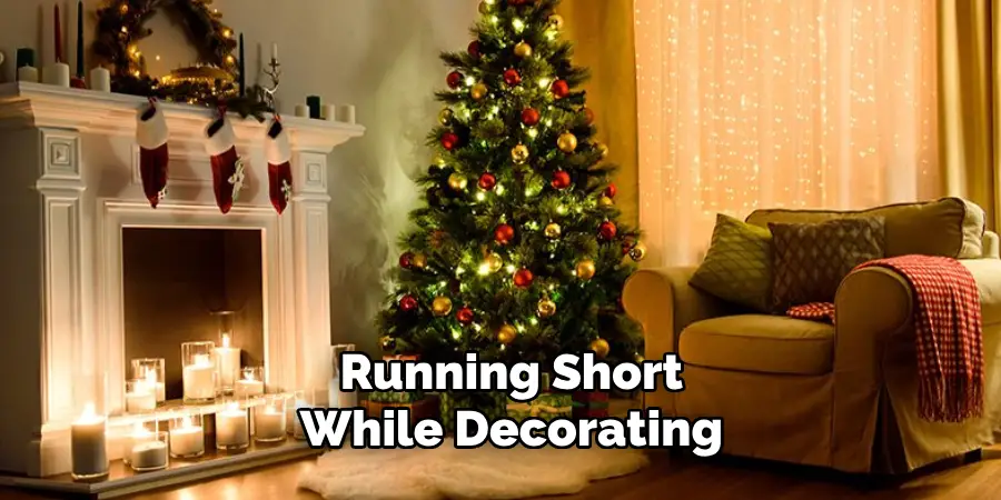 Running Short While Decorating 