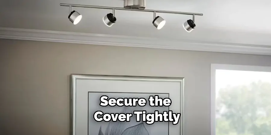 Secure the Cover Tightly