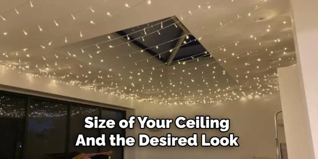Size of Your Ceiling
And the Desired Look
