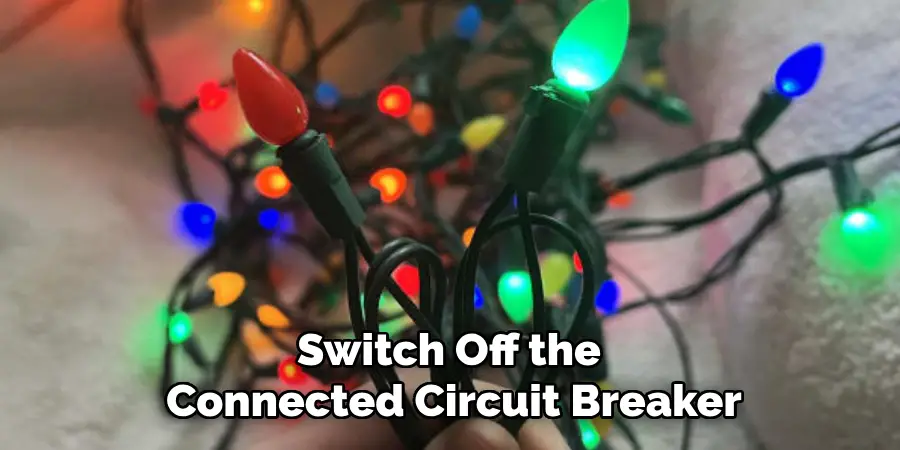 Switch Off the
Connected Circuit Breaker