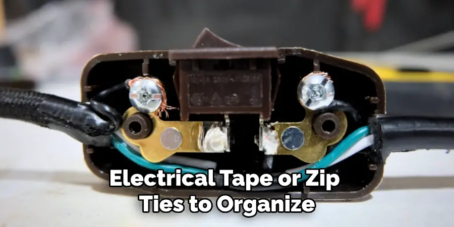 Electrical Tape or Zip 
Ties to Organize