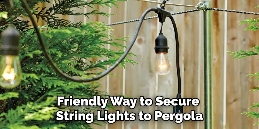 Friendly Way to Secure
String Lights to Pergola