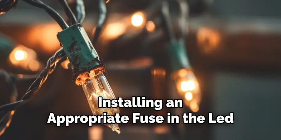 Installing an
Appropriate Fuse in the Led