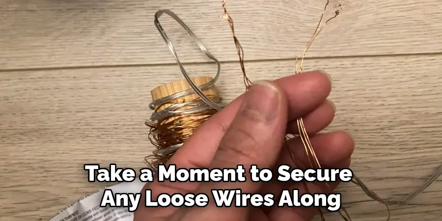 Take a Moment to Secure
Any Loose Wires Along
