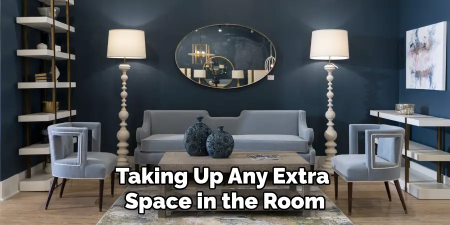 Taking Up Any Extra
Space in the Room
