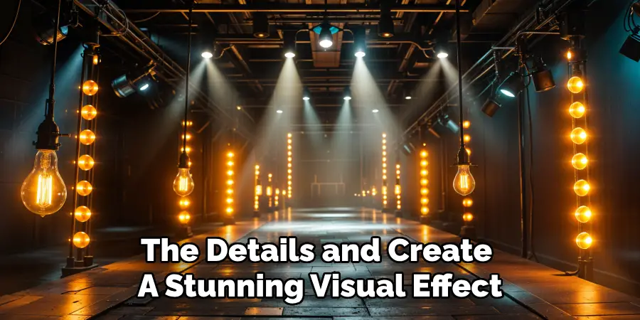 The Details and Create
A Stunning Visual Effect