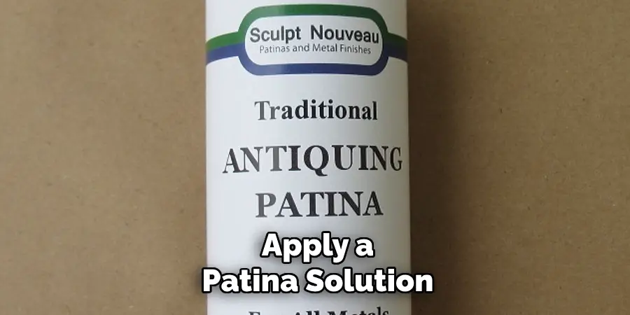 Apply a
Patina Solution
