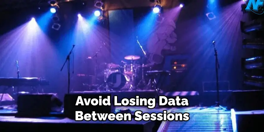 Avoid Losing Data
Between Sessions