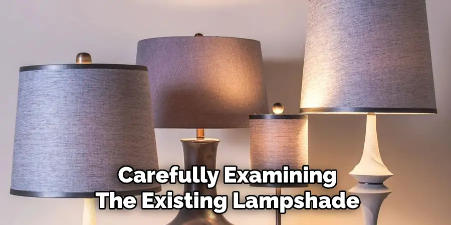 Carefully Examining
The Existing Lampshade