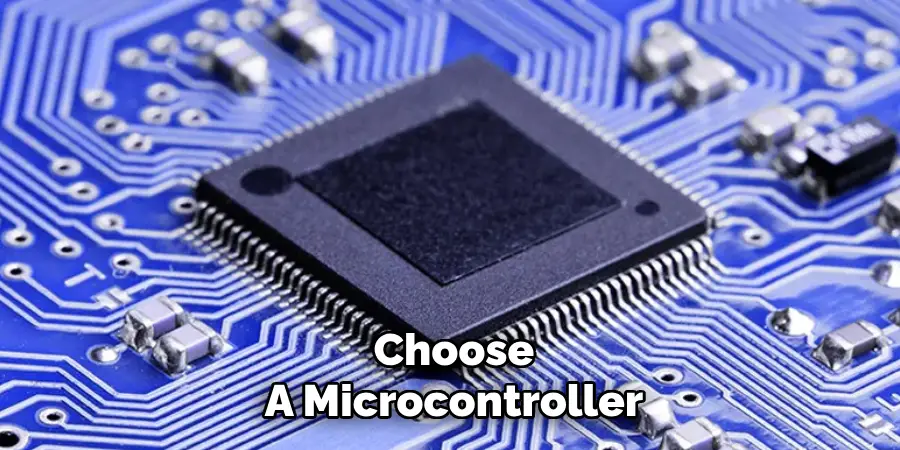 Choose
A Microcontroller