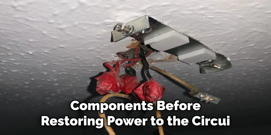 Components Before
Restoring Power to the Circui