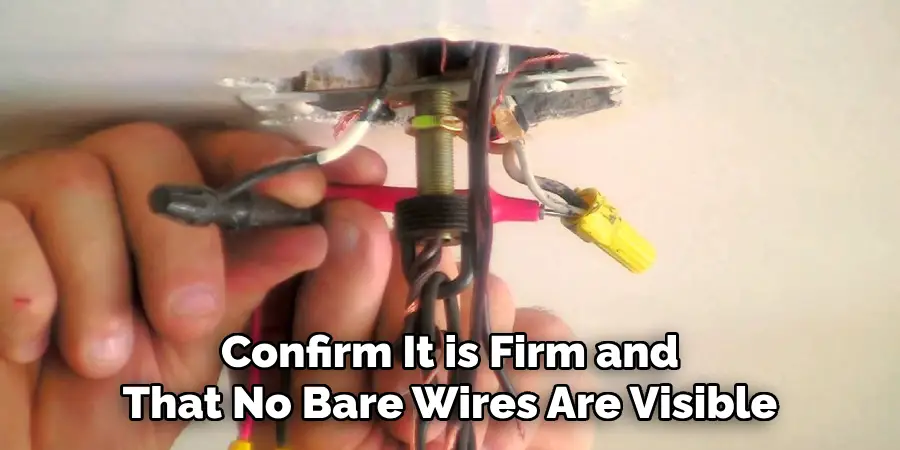Confirm It is Firm and
That No Bare Wires Are Visible