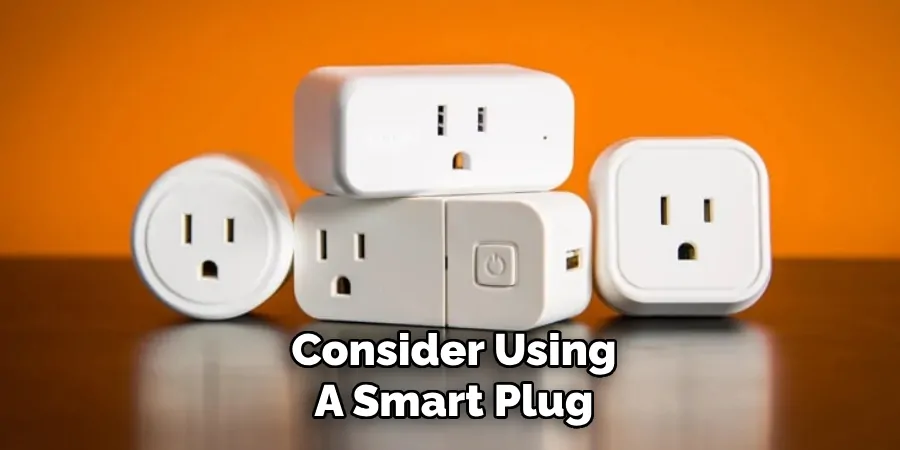 Consider Using A Smart Plug