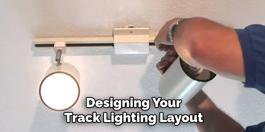 Designing Your
Track Lighting Layout