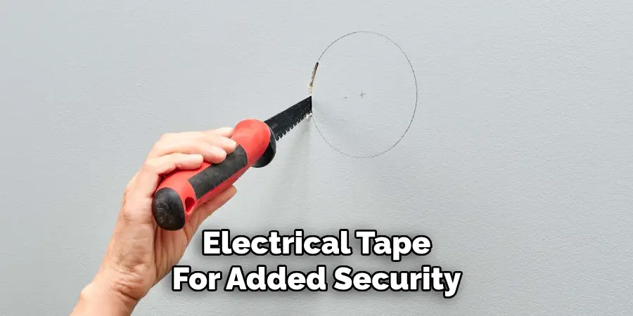 Electrical Tape
For Added Security