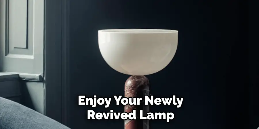 Enjoy Your Newly
Revived Lamp