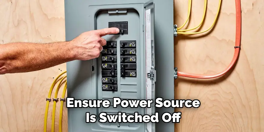 Ensure Power Source Is Switched Off