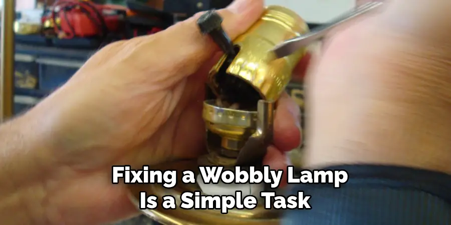 Fixing a Wobbly Lamp Is a Simple Task