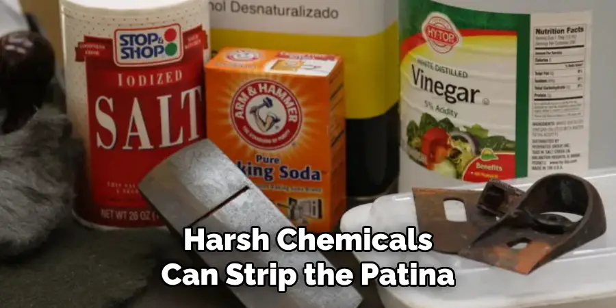 Harsh Chemicals Can Strip the Patina