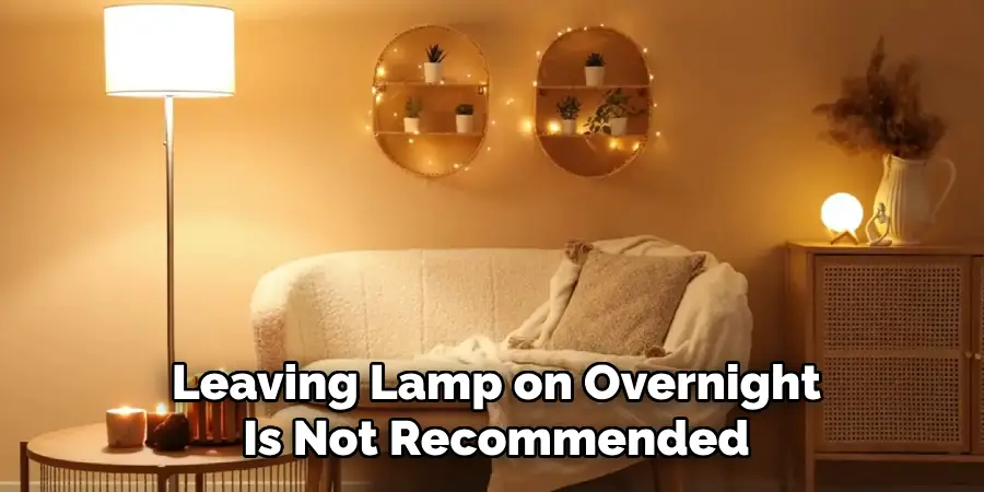 Leaving Lamp on Overnight
Is Not Recommended