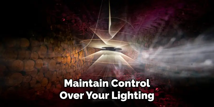 Maintain Control
Over Your Lighting