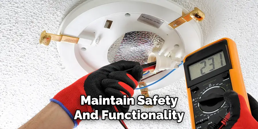 Maintain Safety
And Functionality