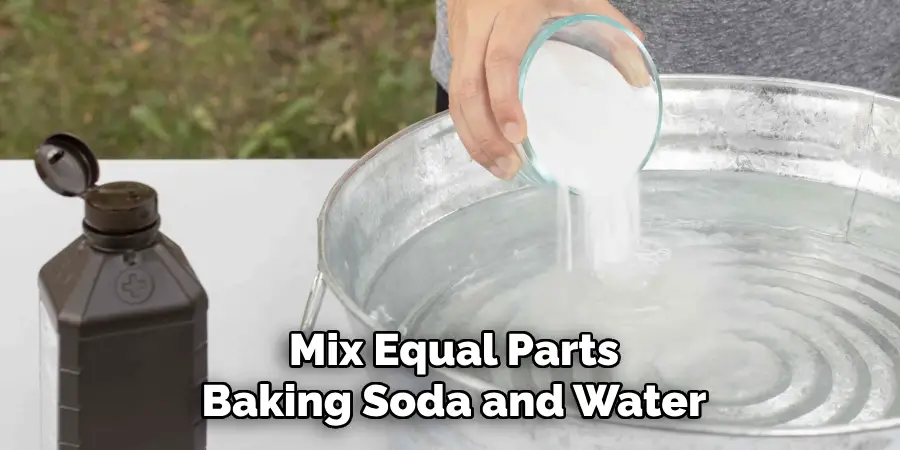 Mix Equal Parts
Baking Soda and Water