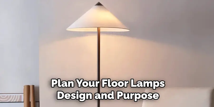 Plan Your Floor Lamps
Design and Purpose