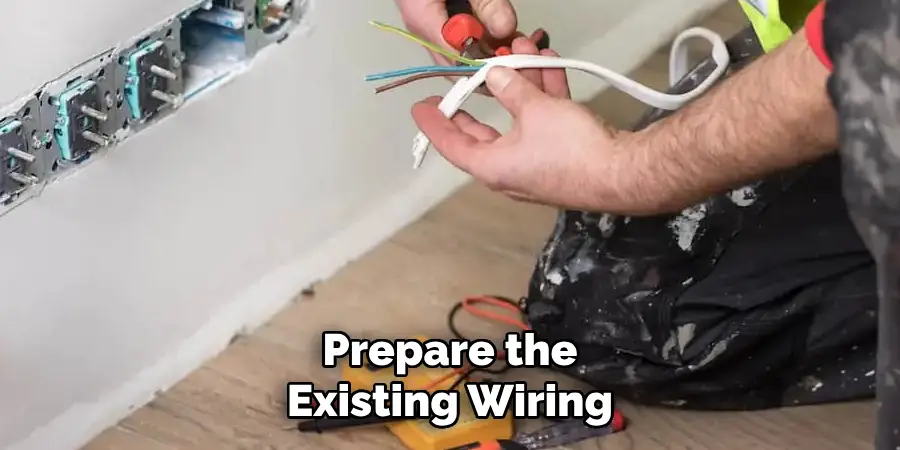 Prepare the Existing Wiring
