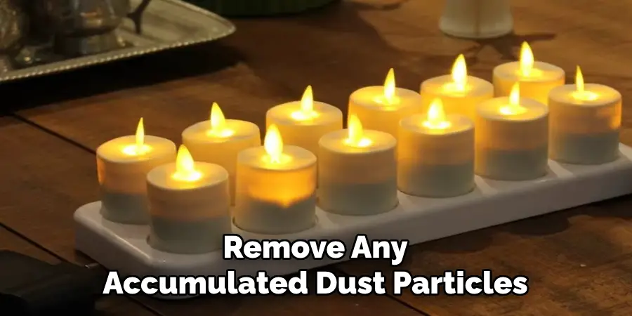 Remove Any
Accumulated Dust Particles