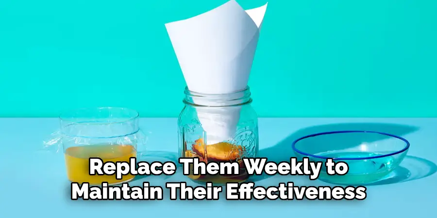 Replace Them Weekly to
Maintain Their Effectiveness