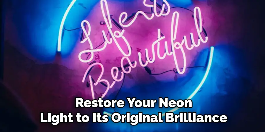 Restore Your Neon
Light to Its Original Brilliance